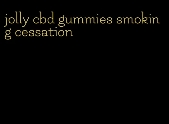 jolly cbd gummies smoking cessation