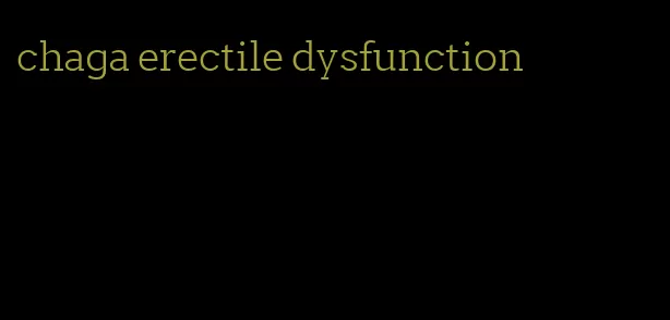 chaga erectile dysfunction