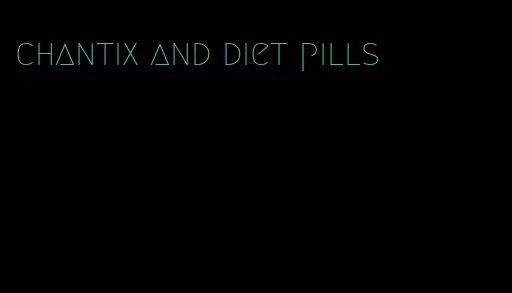 chantix and diet pills