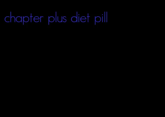 chapter plus diet pill