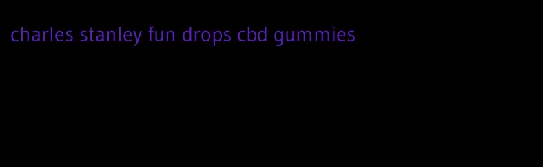 charles stanley fun drops cbd gummies