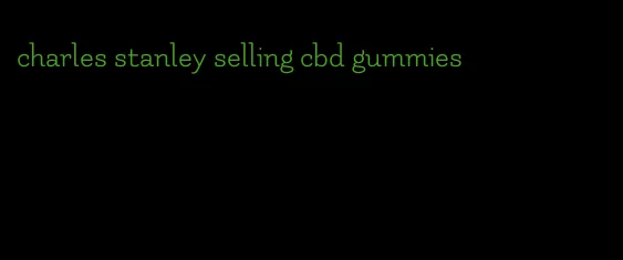 charles stanley selling cbd gummies