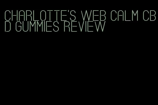 charlotte's web calm cbd gummies review