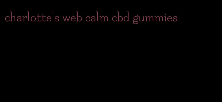 charlotte's web calm cbd gummies