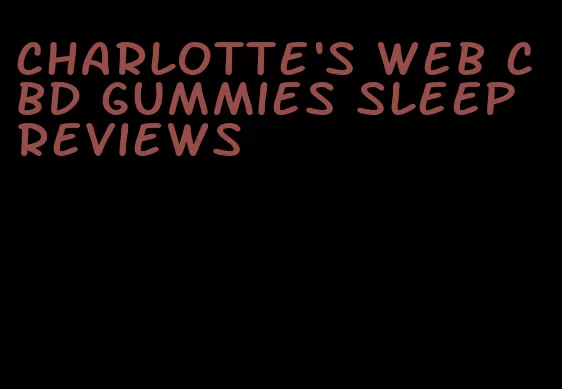 charlotte's web cbd gummies sleep reviews