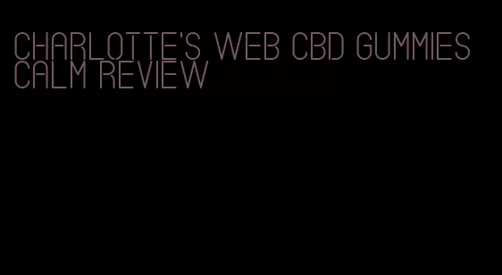 charlotte's web cbd gummies calm review