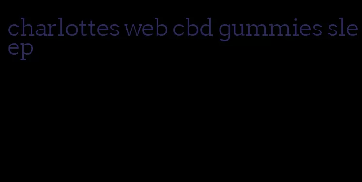 charlottes web cbd gummies sleep