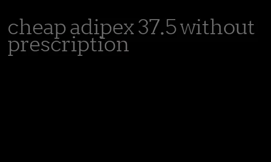 cheap adipex 37.5 without prescription