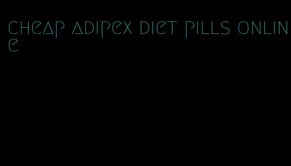 cheap adipex diet pills online