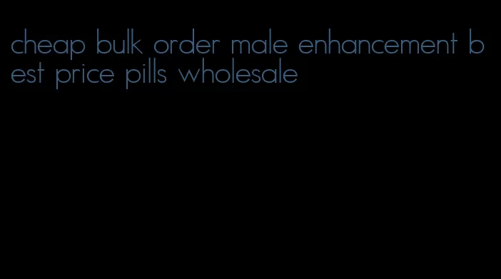 cheap bulk order male enhancement best price pills wholesale