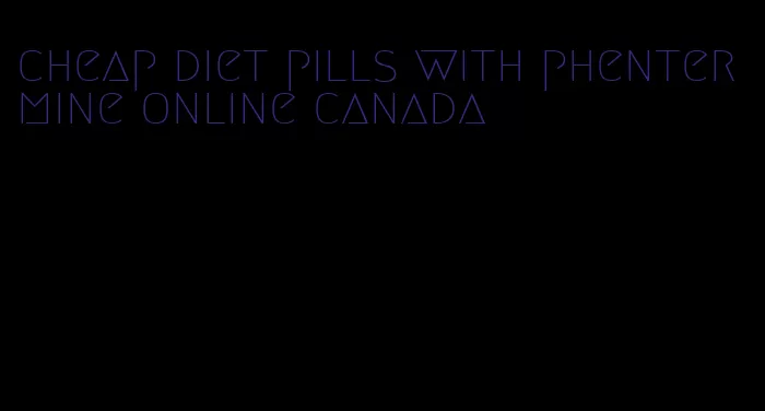 cheap diet pills with phentermine online canada