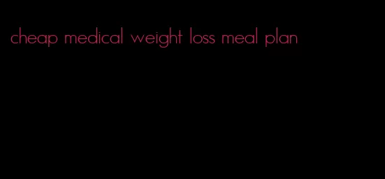 cheap medical weight loss meal plan