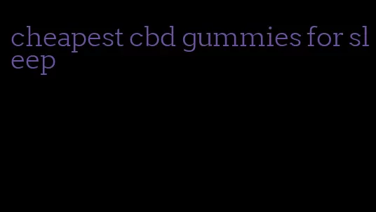 cheapest cbd gummies for sleep