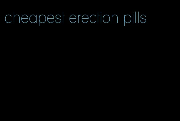 cheapest erection pills