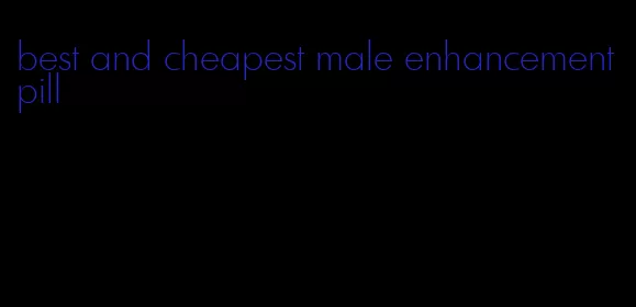 best and cheapest male enhancement pill