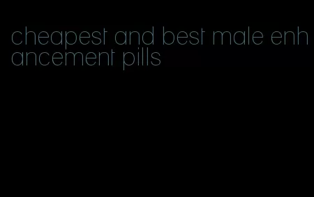 cheapest and best male enhancement pills