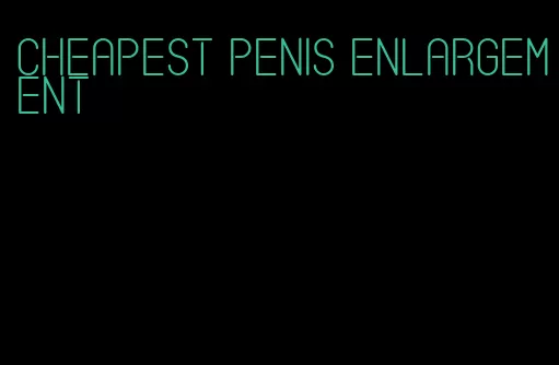 cheapest penis enlargement