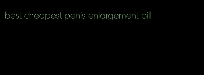 best cheapest penis enlargement pill