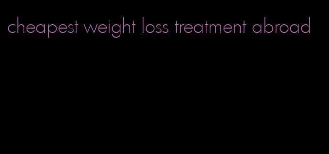 cheapest weight loss treatment abroad