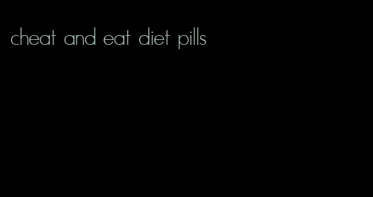 cheat and eat diet pills