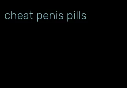 cheat penis pills