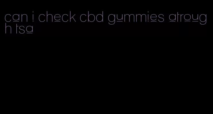 can i check cbd gummies atrough tsa