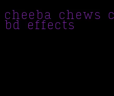 cheeba chews cbd effects