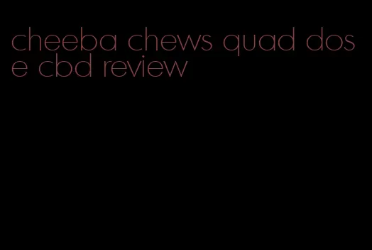 cheeba chews quad dose cbd review