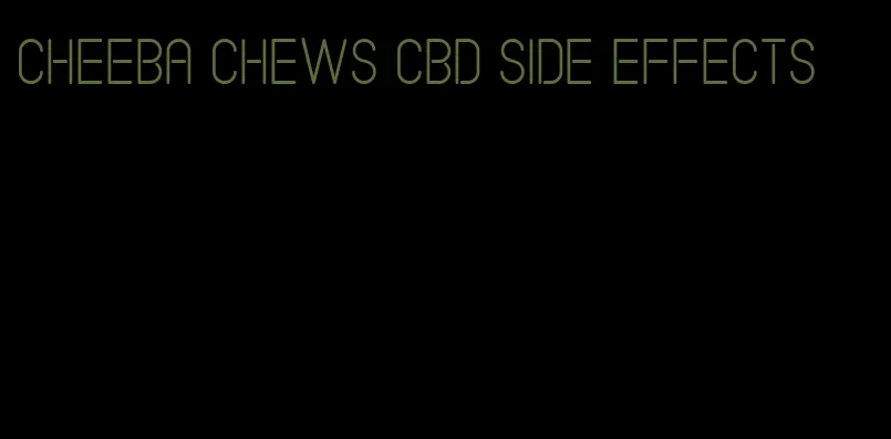 cheeba chews cbd side effects