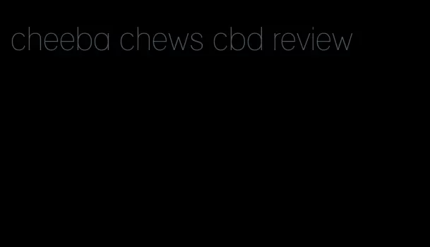 cheeba chews cbd review