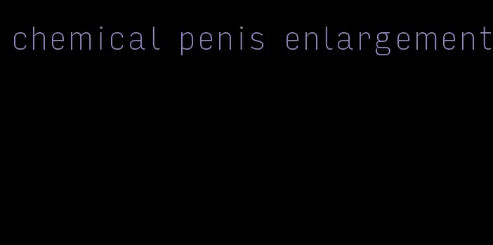 chemical penis enlargement