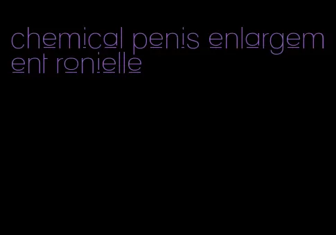 chemical penis enlargement ronielle