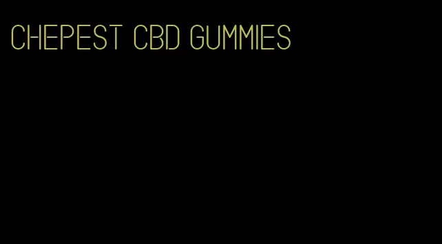 chepest cbd gummies