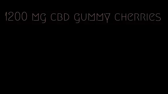 1200 mg cbd gummy cherries