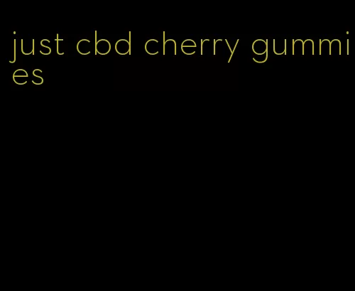 just cbd cherry gummies