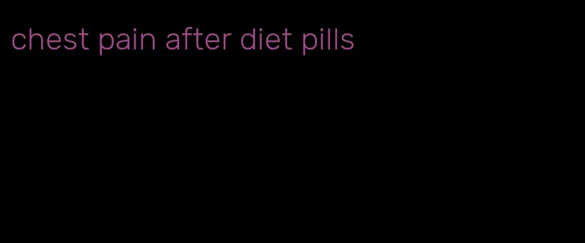 chest pain after diet pills