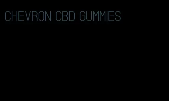 chevron cbd gummies