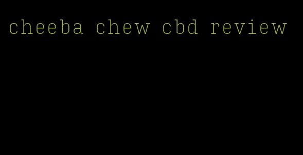 cheeba chew cbd review