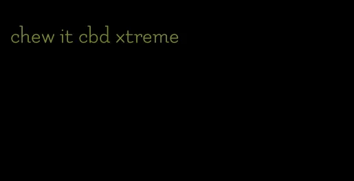 chew it cbd xtreme