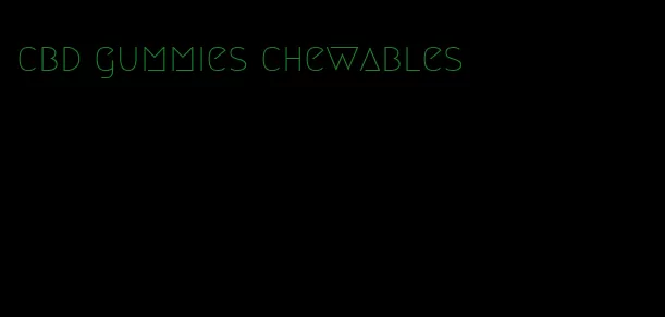 cbd gummies chewables