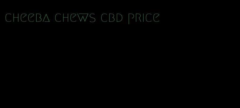 cheeba chews cbd price