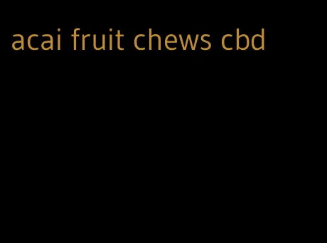 acai fruit chews cbd