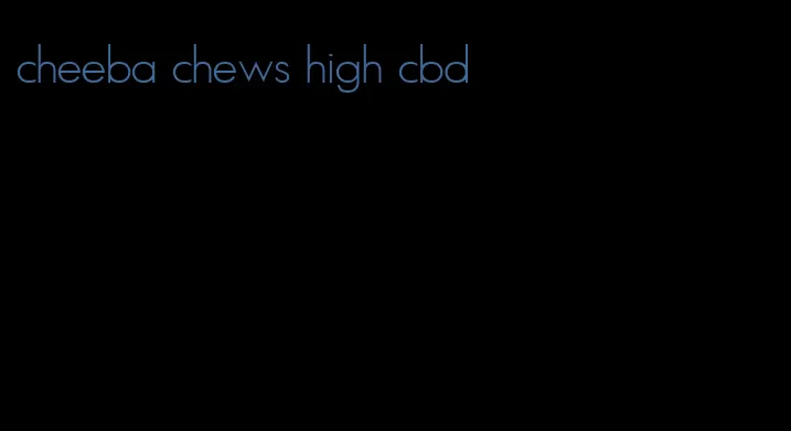 cheeba chews high cbd