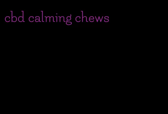 cbd calming chews