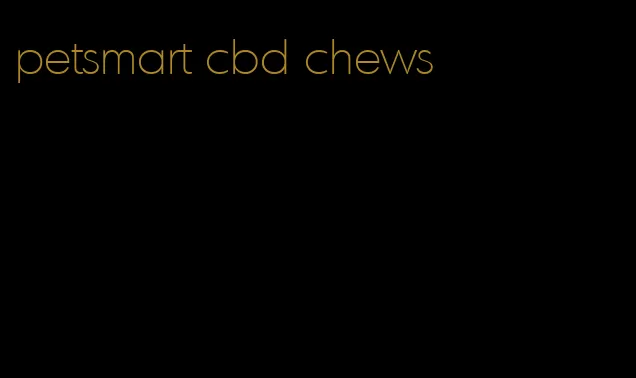 petsmart cbd chews