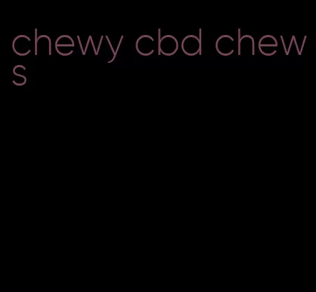 chewy cbd chews