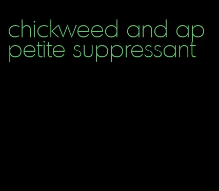 chickweed and appetite suppressant