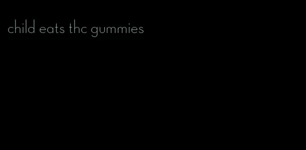 child eats thc gummies