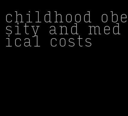 childhood obesity and medical costs