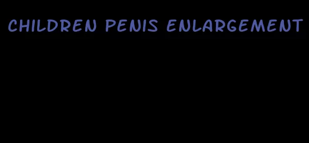 children penis enlargement